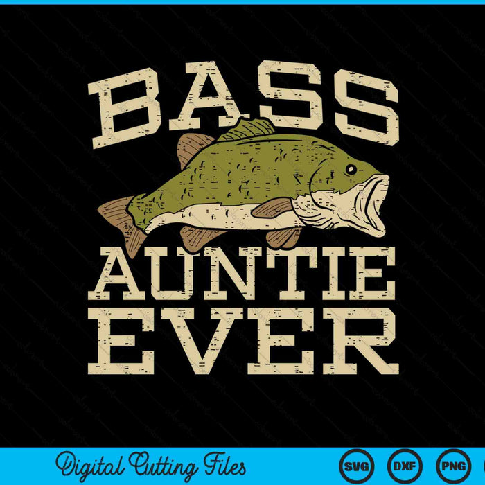 Bass auntie ever fishing fish Mothers Day SVG cut file