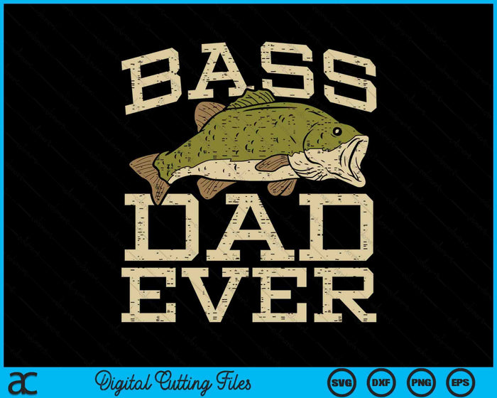 Bass Dad Ever Fishing Fish Fathers Day Gift SVG PNG Digital Cutting Files