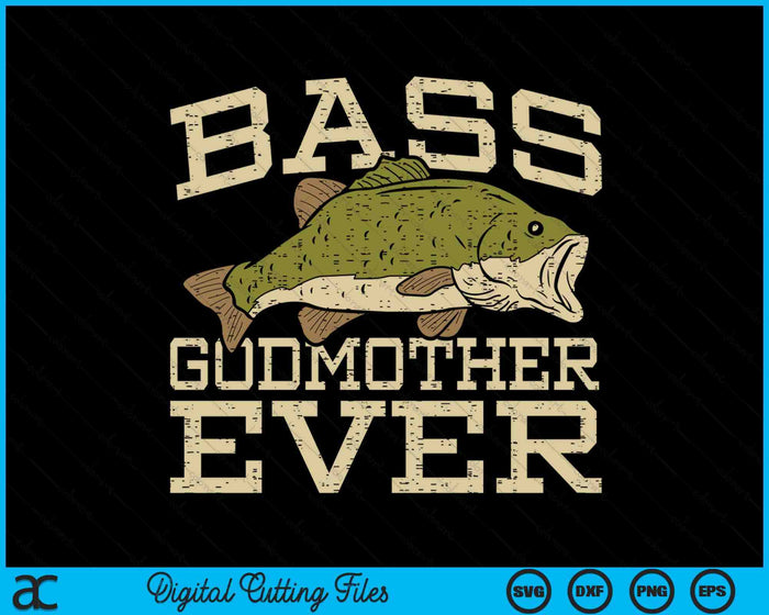 Bass Godmother Ever Fishing Fish Mothers Day Gift SVG PNG Digital Cutting Files