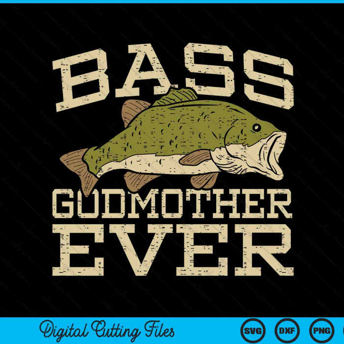 Bass godmother ever fishing fish Mothers Day SVG cut file