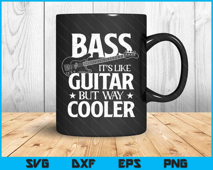 Bass It's Like Guitar But Way Cooler - Bassist Bass Guitar SVG PNG Digital Printable Files