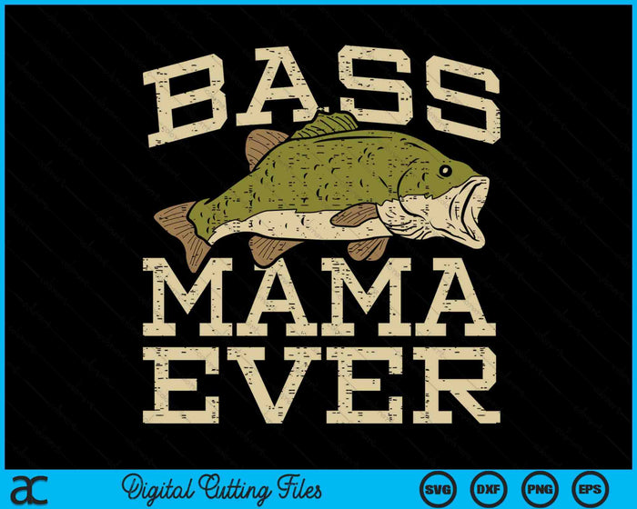 Bass Mama Ever Fishing Fish Fathers Day Gift SVG PNG Digital Cutting Files