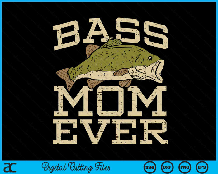 Bass Mom Ever Fishing Fish Mothers Day Gift SVG PNG Digital Cutting Files