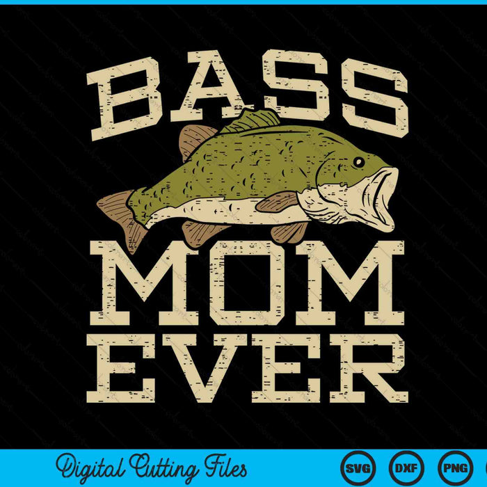 Bass mom ever fishing fish Mothers Day SVG cut file