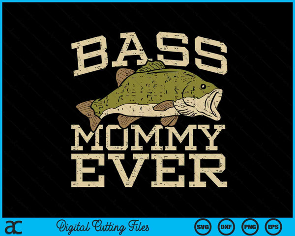 Bass Mommy Ever Fishing Fish Mothers Day Gift SVG PNG Digital Cutting Files