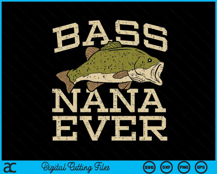 Bass Nana Ever Fishing Fish Fathers Day Gift SVG PNG Digital Cutting Files