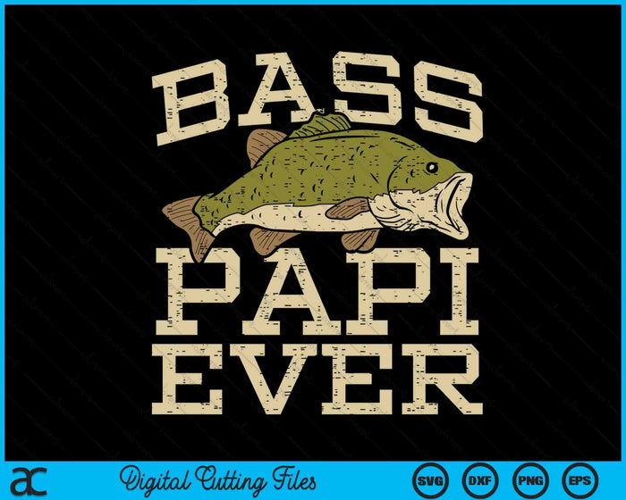 Bass Papi Ever Fishing Fish Fathers Day Gift SVG PNG Digital Cutting Files