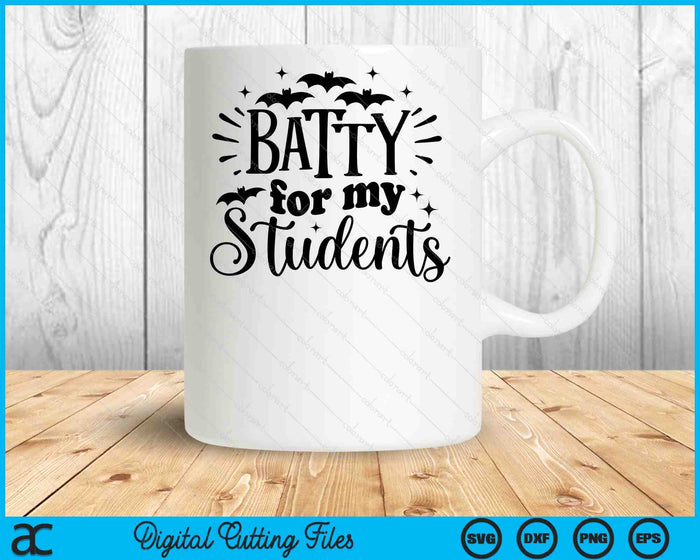 Batty For My Students Teacher Halloween SVG PNG Cutting Printable Files