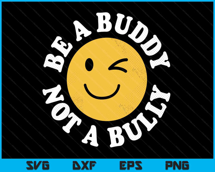 Be A Buddy Not A Bully Positive Inspirational Retro Vintage SVG PNG Digital Printable Files