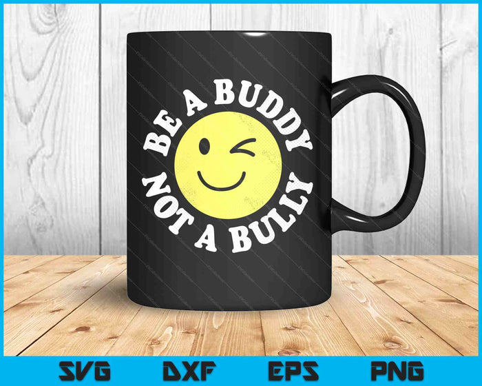 Be A Buddy Not A Bully Positive Inspirational Retro Vintage SVG PNG Digital Printable Files