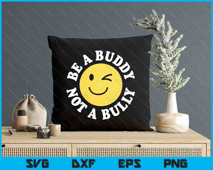 Be A Buddy Not A Bully Positive Inspirational Retro Vintage SVG PNG Digital Printable Files