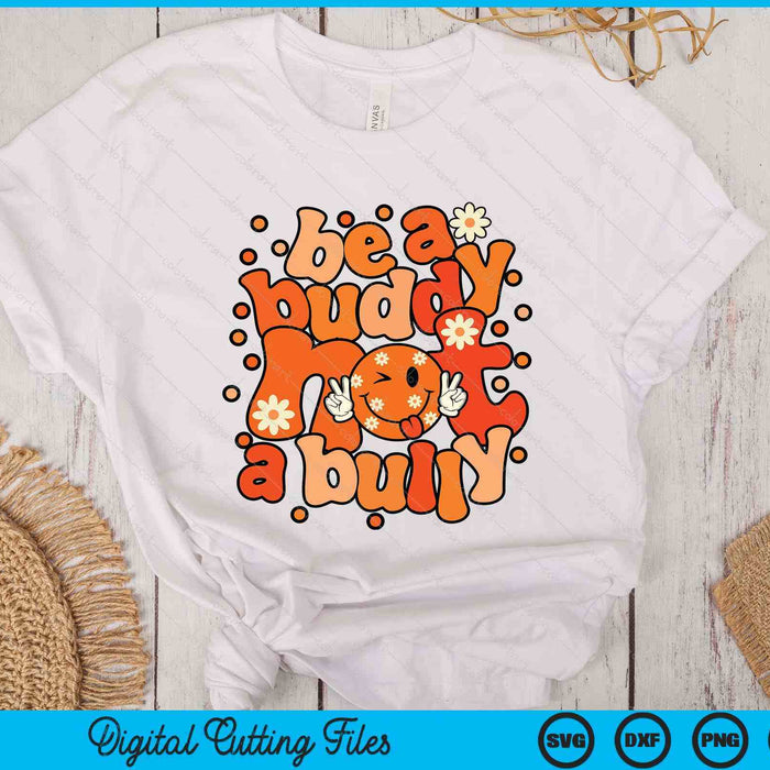 Be A Buddy Not A Bully Unity Day Orange Kids Anti Bullying SVG PNG Digital Printable Files
