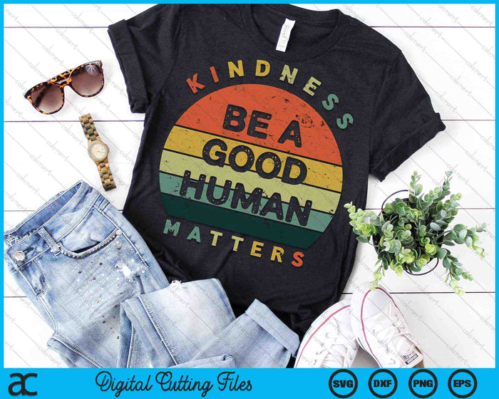 Be A Good Human Kindness Matters SVG PNG Digital Cutting Files