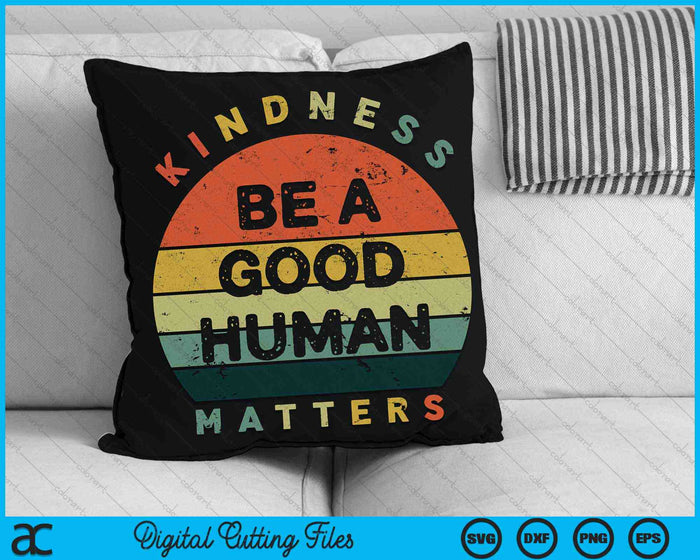 Be A Good Human Kindness Matters SVG PNG Digital Cutting Files