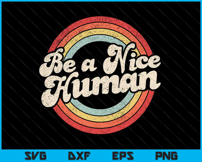 Be A Nice Human Be Kind Women Inspirational Kindness Retro SVG PNG Digital Printable Files