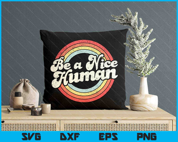 Be A Nice Human Be Kind Women Inspirational Kindness Retro SVG PNG Digital Printable Files