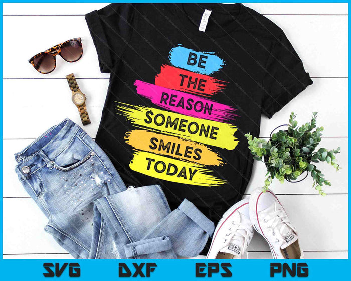 Be A Reason Someone Smiles Today Inspirational Clothes SVG PNG Digital Printable Files