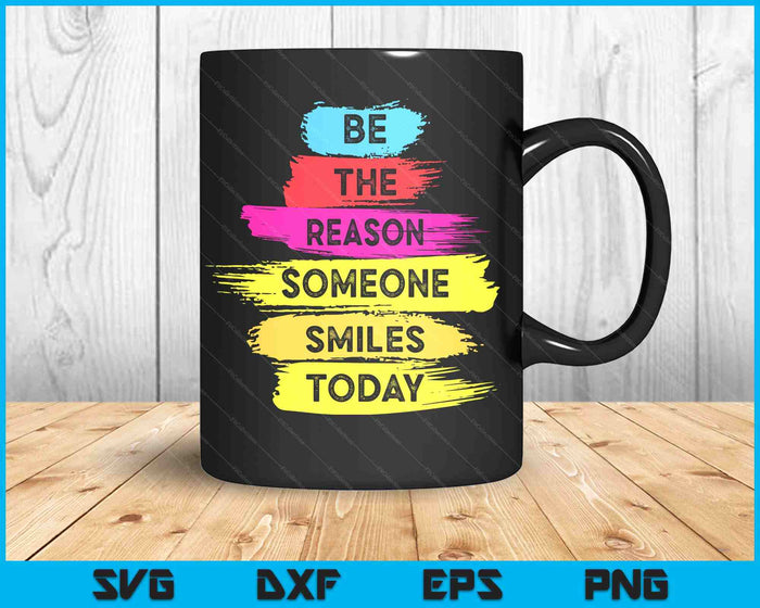 Be A Reason Someone Smiles Today Inspirational Clothes SVG PNG Digital Printable Files