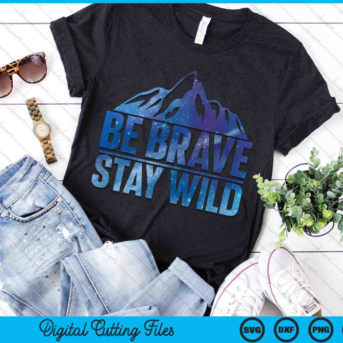 Be Brave Stay Wild Hiking Camping Wilderness Nature SVG PNG Digital Cutting Files