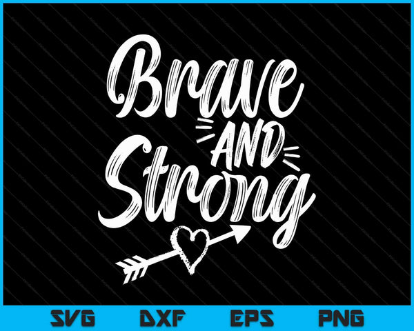 Be brave strong novelty motivational for women SVG cut file