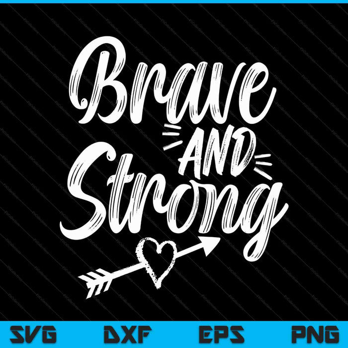 Be brave strong novelty motivational for women SVG cut file