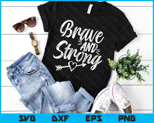 Be Brave & Strong Novelty & Motivational For Women SVG PNG Digital Printable Files