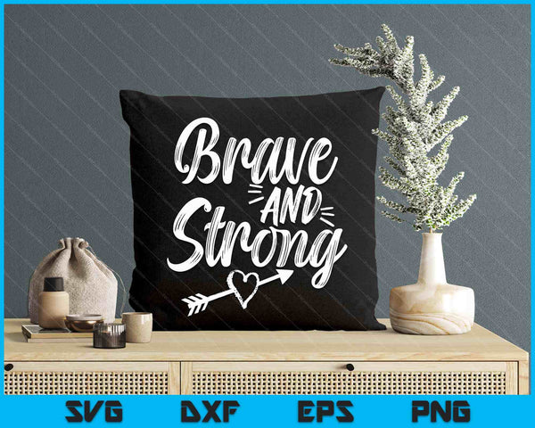 Be Brave & Strong Novelty & Motivational For Women SVG PNG Digital Printable Files