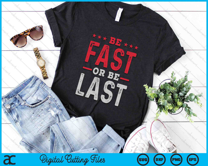 Be Fast Or Be Last Drag Racing Quote SVG PNG Digital Cutting Files