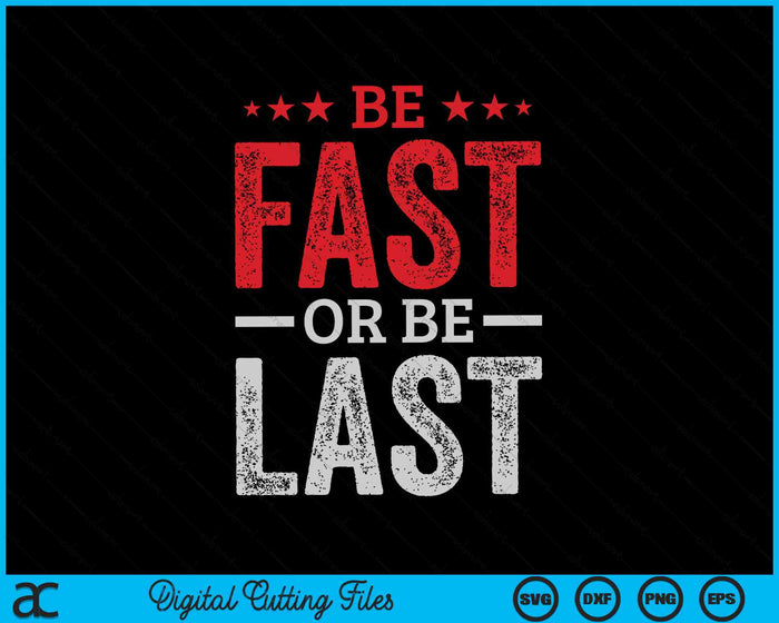 Be Fast Or Be Last Fast Car Quote Drag Racing SVG PNG Digital Cutting Files