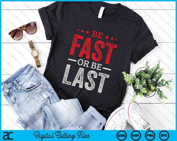 Be Fast Or Be Last Fast Car Quote Drag Racing SVG PNG Digital Cutting Files