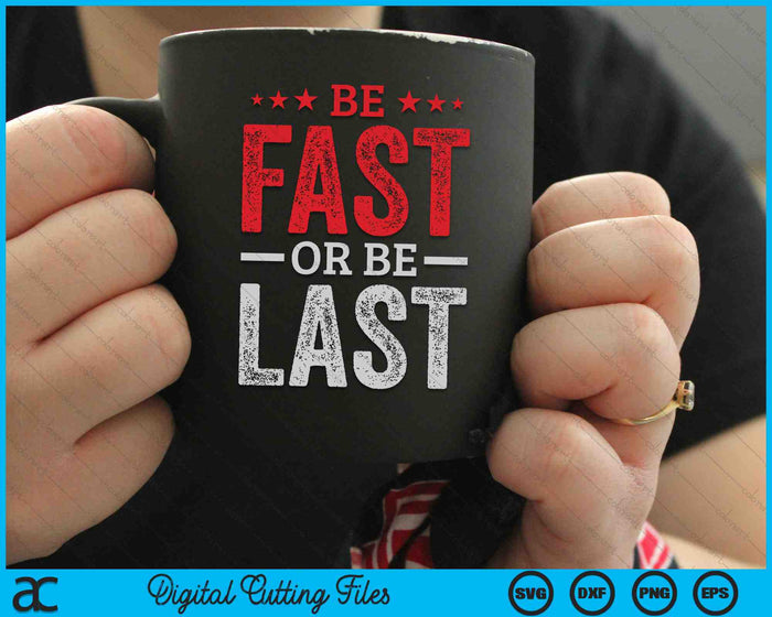 Be Fast Or Be Last Fast Car Quote Drag Racing SVG PNG Digital Cutting Files