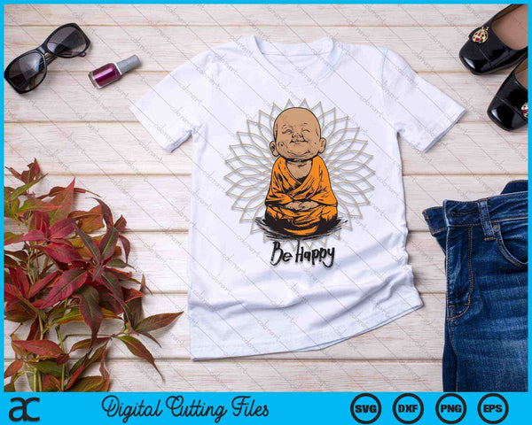 Be Happy shirt Zen Little baby Buddha SVG PNG Digital Cutting Files