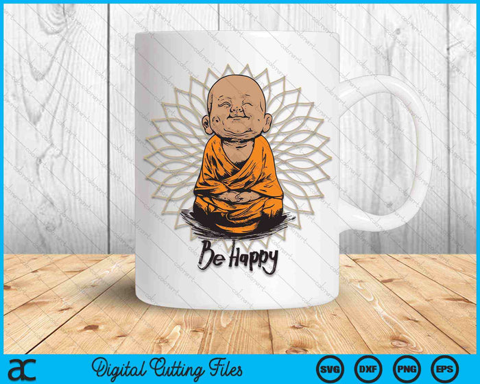 Be Happy shirt Zen Little baby Buddha SVG PNG Digital Cutting Files