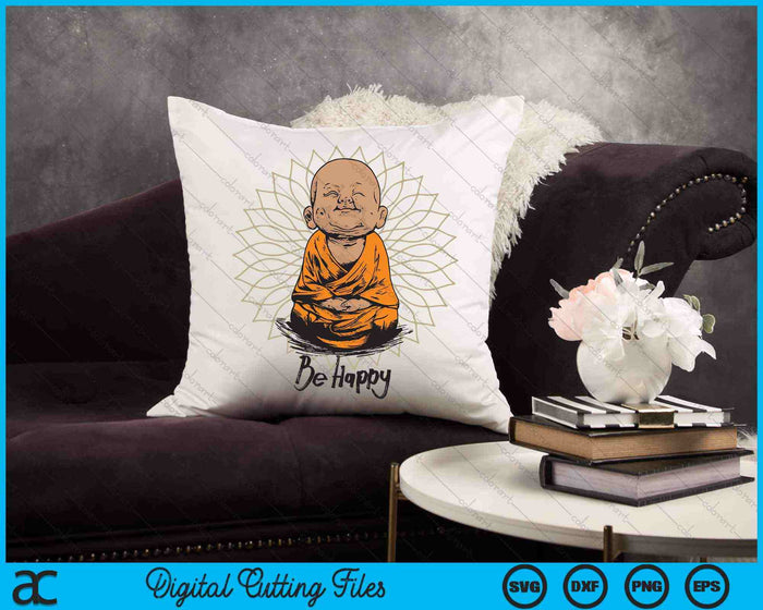 Be Happy shirt Zen Little baby Buddha SVG PNG Digital Cutting Files