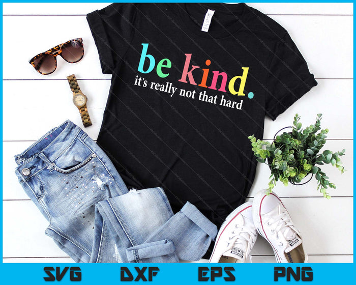 Be Kind It's Really Not That Hard Motivational Inspirational SVG PNG Digital Printable Files