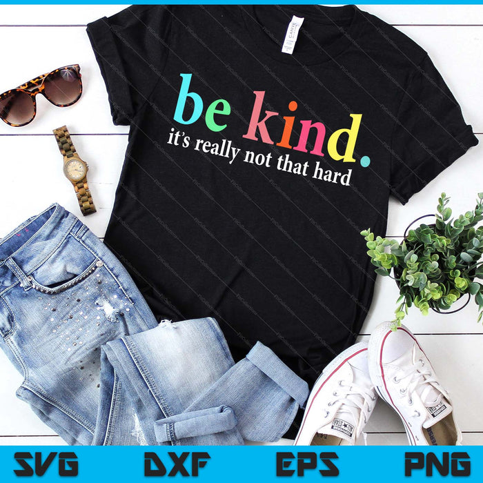 Be Kind It's Really Not That Hard Motivational Inspirational SVG PNG Digital Printable Files