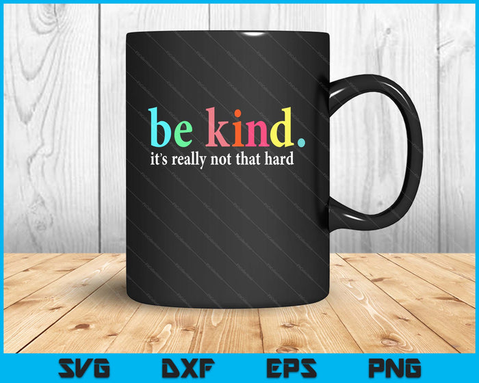 Be Kind It's Really Not That Hard Motivational Inspirational SVG PNG Digital Printable Files