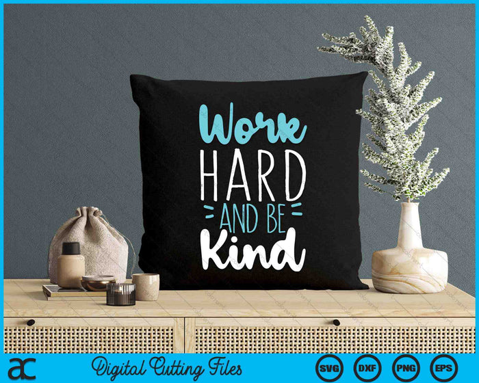 Be Kind Work Hard SVG PNG Digital Cutting Files