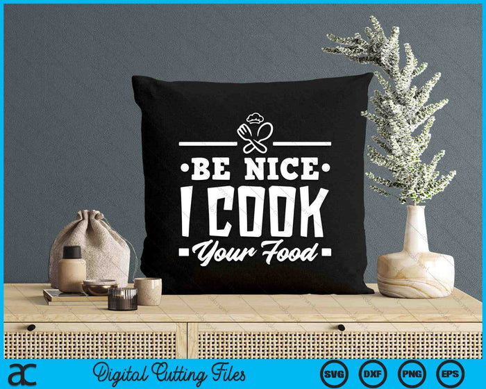 Be Nice I Cook Your Food SVG PNG Digital Cutting Files