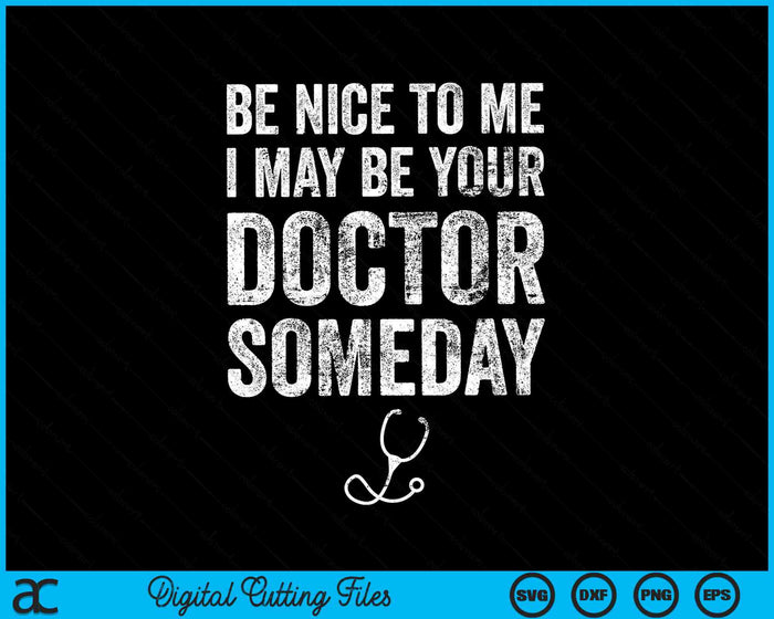 Be Nice To Me I May Be Your Doctor Someday Funny SVG PNG Digital Cutting Files