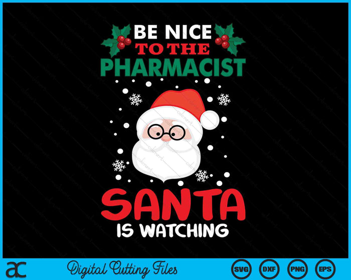 Be Nice To The Pharmacist Santa Is Watching Christmas Day SVG PNG Digital Cutting Files