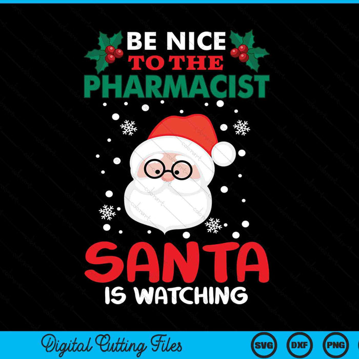 Be nice to the pharmacist Santa is watching Christmas day SVG cut file