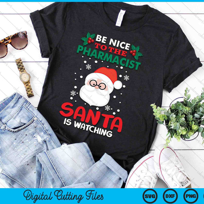 Be Nice To The Pharmacist Santa Is Watching Christmas Day SVG PNG Digital Cutting Files