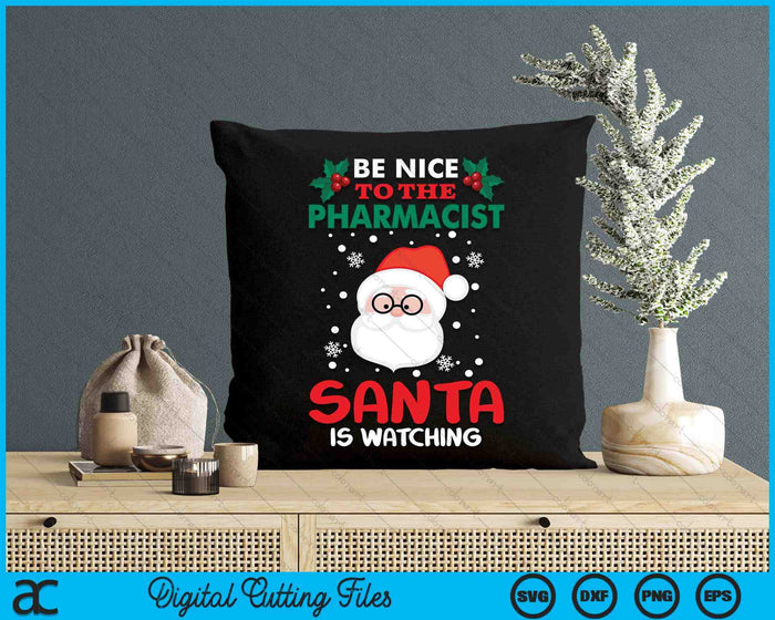 Be Nice To The Pharmacist Santa Is Watching Christmas Day SVG PNG Digital Cutting Files