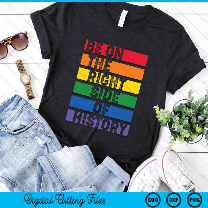 Be On The Right Side Of History Gay Pride LGBTQ Rights SVG PNG Digital Cutting Files