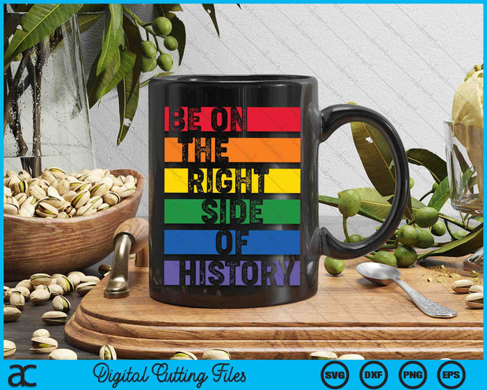 Wees aan de goede kant van de geschiedenis Gay Pride LGBTQ rechten SVG PNG digitale snijbestanden