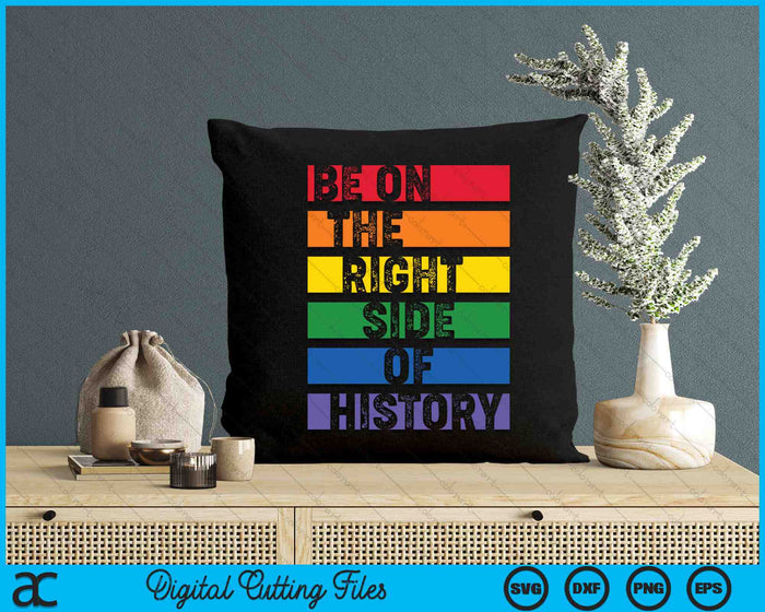 Be On The Right Side Of History Gay Pride LGBTQ Rights SVG PNG Digital Cutting Files