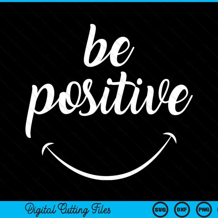 Be positive motivational SVG cut file