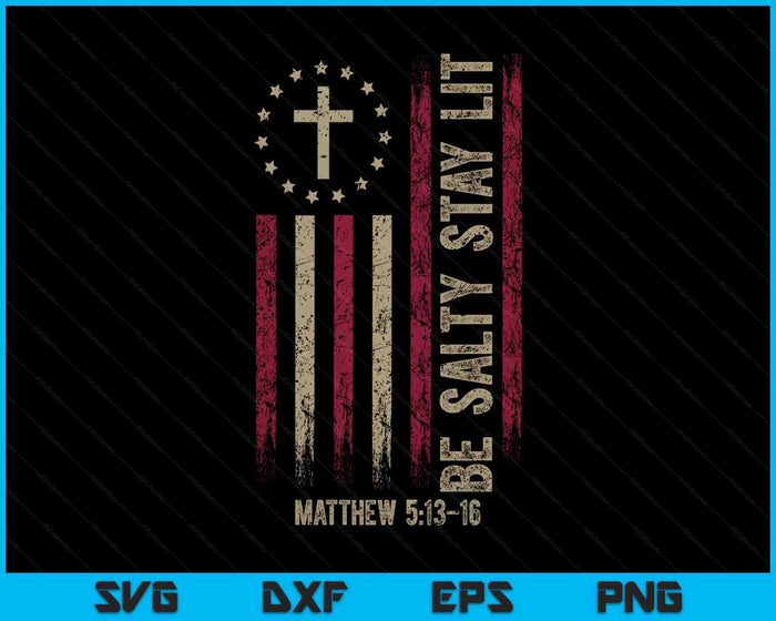 Be Salty Stay Lit Matthew 513-16 SVG PNG Digital Printable Files