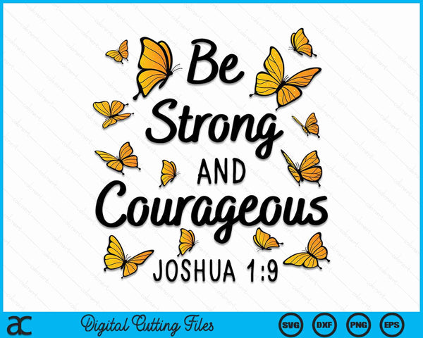 Be Strong And Courageous Joshua 1-9 Butterfly Christian Bible Verse SVG PNG Digital Cutting Files